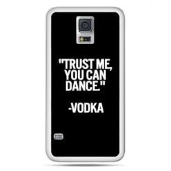 Galaxy S5 Neo etui Trust me you can dance-vodka
