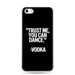 iPhone 5 , 5s etui na telefon Trust me you can dance-vodka