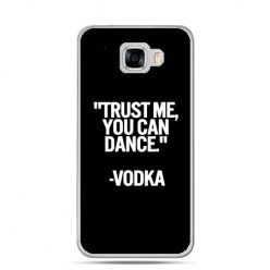Etui na telefon Samsung Galaxy C7 - Trust me you can dance-vodka